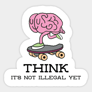 Think, it's not illegal yet Sticker